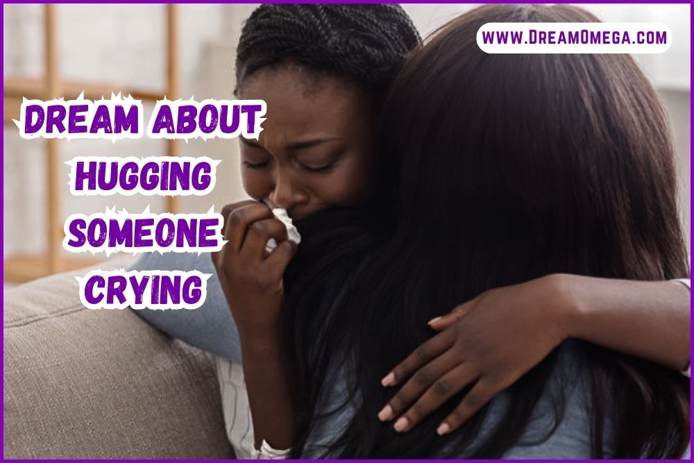 Dream About Hugging Someone Crying