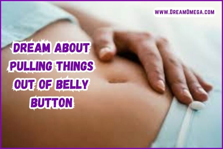 Dream About Pulling Things Out of Belly Button (Find Truth)