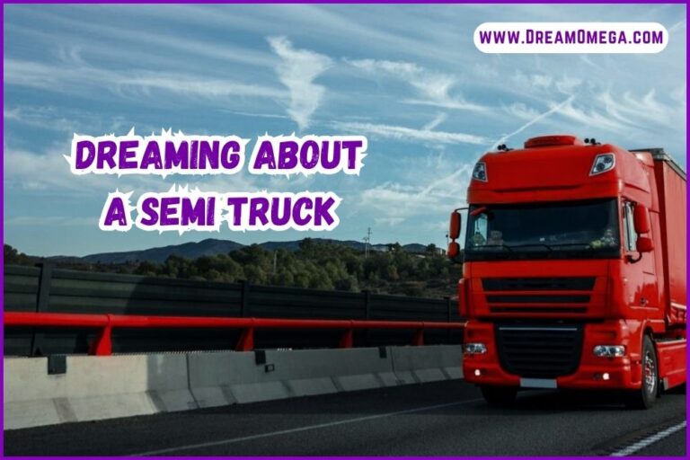 Dreaming About a Semi Truck (Meanings and Interpretations)