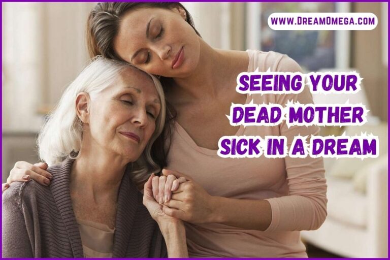 Seeing Your Dead Mother Sick in a Dream (Exploring the Meanings)