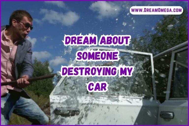 Dream About Someone Destroying My Car (Understanding the Symbolism)