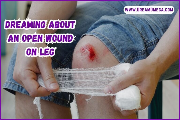 Dreaming About an Open Wound on Leg (What Does it Mean?)